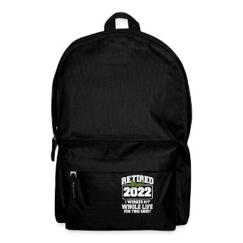 Retired 2022, I Worked My Whole Life For This - Backpack - black - Front