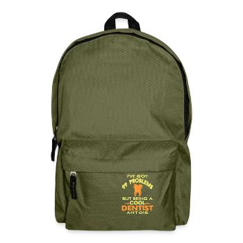 I've Got 99 Problems Cool Funny Dentist Tea - Backpack - olive green - Front