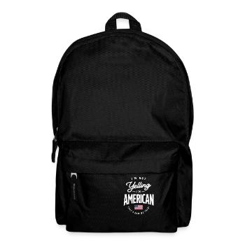 I'm not yelling I'm American Funny American Pride - Backpack - black - Front