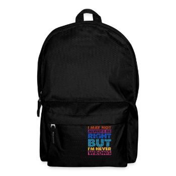 I May Not Always Be Right But I'm Never Wrong 16 - Backpack - black - Front