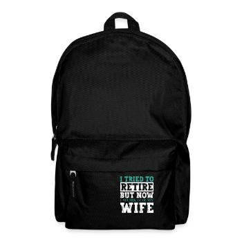 I Tried To Retire But Now I Work For My Wife - Backpack - black - Front