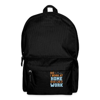 Arbeite Ich Zu Hause Oder Lebe Ich Bei Der Arbeit - Rucksack - Schwarz - Vorne