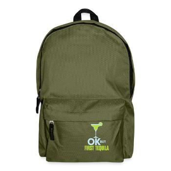OK But First Tequila Drunk Lover T-Shirt Alcohol - Backpack - olive green - Front