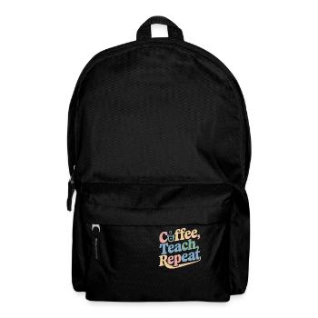 Coffee, Teaching, Repeating: Teacher Inspiration - Backpack - black - Front