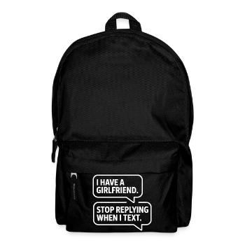 I Have A Girlfriend Stop Replying Anti Flirt Party - Rucksack - Schwarz - Vorne