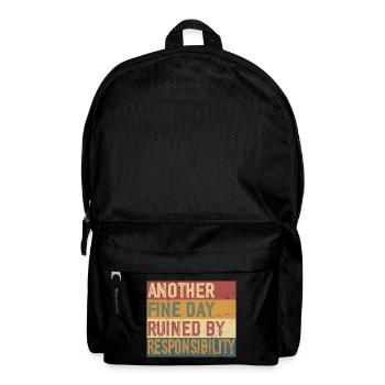 Another Fine Day Ruined by Responsibility - Backpack - black - Front