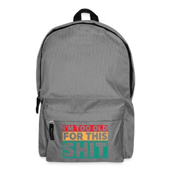I'm too old for this shit! # - Backpack - elephant grey - Front