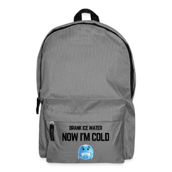 Drank Cold Water Now Im Freezing Funny Meme - Backpack - elephant grey - Front