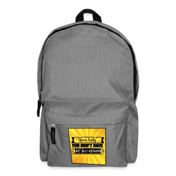 You're Lucky You Don’t Have My Self-Esteem - Backpack - elephant grey - Front