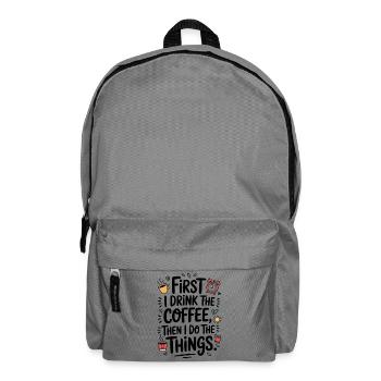 Coffee Saying First I Drink Coffee Coffee Drinker - Backpack - elephant grey - Front