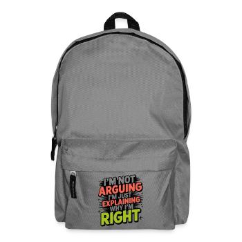 I never argue I just explain why I'm right - Backpack - elephant grey - Front