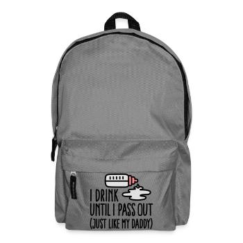 I drink until I pass out just like my daddy - Backpack - elephant grey - Front