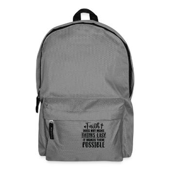 Faith doesn't make things easy, but it makes it possible - Backpack - elephant grey - Front