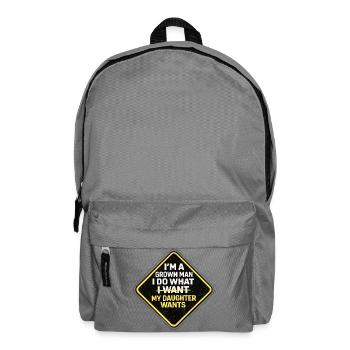 I'm A Grown Man I Do What My Daughter Wants - Backpack - elephant grey - Front