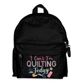 I Can't I'm Quilting Today Sewing Quilter - Kinder Rucksack - Schwarz - Vorne
