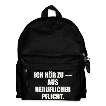 ICH HÖR ZU — AUS BERUFLICHER PFLICHT - Kinder Rucksack - Schwarz - Vorne