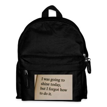 I was going to shine today, but forgot how to do it. - Kids' Backpack - black - Front