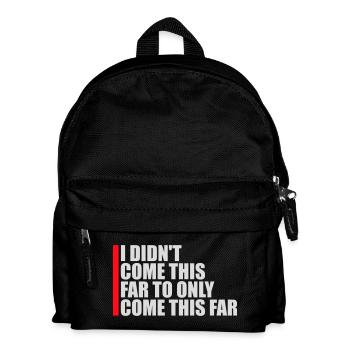 I Didn't Come This Far To Only Come This Far Motto - Kids' Backpack - black - Front
