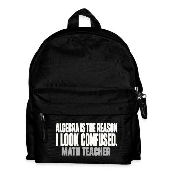 Algebra Is The Reason I Look Confused Mathelehrer - Kinder Rucksack - Schwarz - Vorne