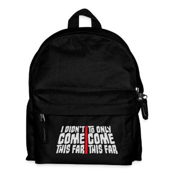 I Didn't Come This Far To Only Come This Far Motto - Kids' Backpack - black - Front