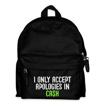 i only accept apologies in cash - Kids' Backpack - black - Front