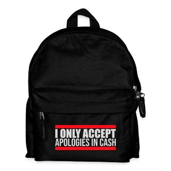 I Only Accept Apologies In Cash Bares Spruch Logo  - Kinder Rucksack - Schwarz - Vorne