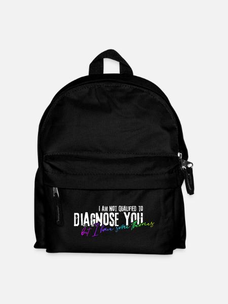 I am not qualified to diagnose you! - Kids' Backpack - black