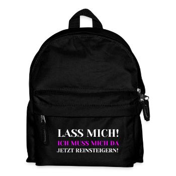 Lass mich Ich muss mich da jetzt reinsteigern - Kinder Rucksack - Schwarz - Vorne