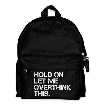 Hold On Let Me Overthink This - Kids' Backpack - black - Front