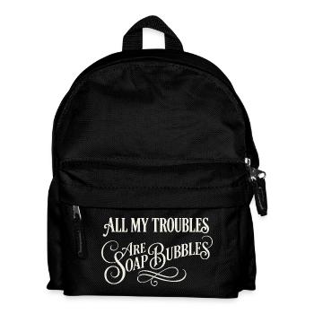 All My Troubles Are Soap Bubbles - Kids' Backpack - black - Front