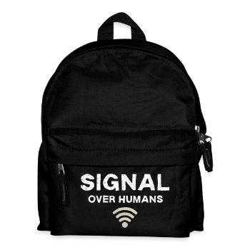 Signal Over Humans - Funny Tech Quote - Kids' Backpack - black - Front