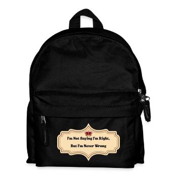 I'm Not Saying I'm Right But I'm Never Wrong | Fun - Kids' Backpack - black - Front