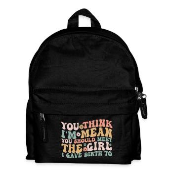 Du denkst, ich bin gemein, du solltest das Mädchen treffen, das ich gegeben habe - Kinder Rucksack - Schwarz - Vorne