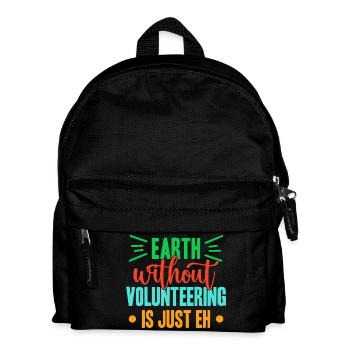 Volunteer Appreciation Earth Without Is Just Eh - Kids' Backpack - black - Front