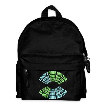 I Didn't Come This Far To Only Come This Far Motto - Kids' Backpack - black - Front
