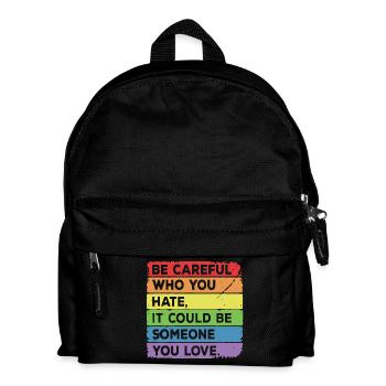 Who You Hate It Could Be Someone You Love LGBT - Kids' Backpack - black - Front
