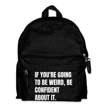 if you're going to be weird be confident about - Kids' Backpack - black - Front