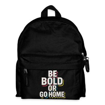 Be Bold Or Go Home - Kids' Backpack - black - Front