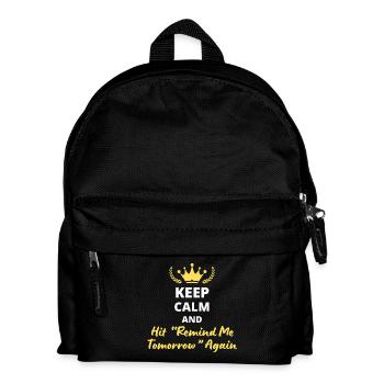 Keep Calm and Hit 'Remind Me Tomorrow' Again - Kids' Backpack - black - Front