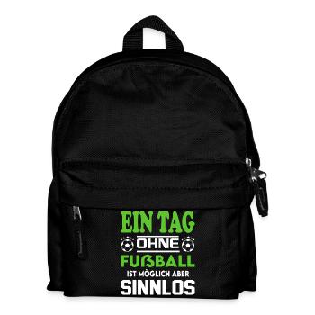 Ein Tag ohne Fußball möglich aber Sinnlos Sprüche - Kinder Rucksack - Schwarz - Vorne