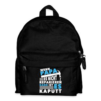 Wenn Papa es nicht reparieren kann ist es kaputt - Kinder Rucksack - Schwarz - Vorne