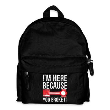Ich bin hier, weil du es kaputt gemacht hast, komisches Hemd - Kinder Rucksack - Schwarz - Vorne