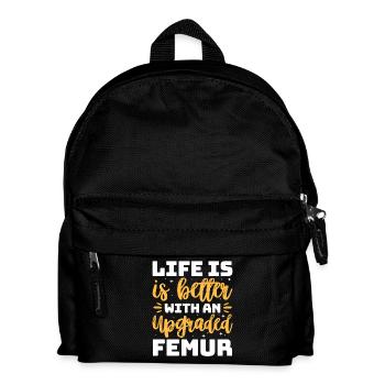 Life Is Better With An Upgrade Femur Leg Fracture - Kids' Backpack - black - Front