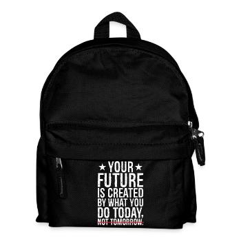 Deine Zukunft wird durch das geschaffen, was du heute tust, nicht durch - Kinder Rucksack - Schwarz - Vorne