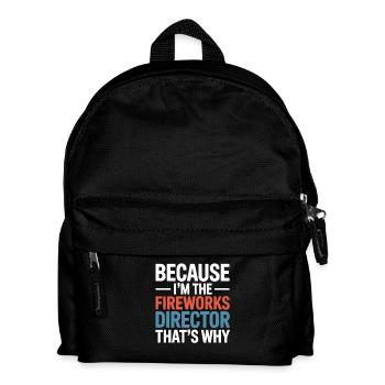 Because I'm The Fireworks Director 4th Of July - Kinder Rucksack - Schwarz - Vorne