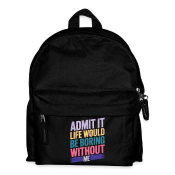 Admettez-le, la vie serait ennuyeuse sans moi - Sac à dos Enfant - noir - Devant