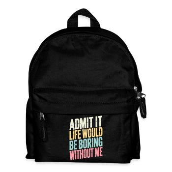 Admettez-le, la vie serait ennuyeuse sans moi - Sac à dos Enfant - noir - Devant