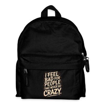 I Feel Bad For People That Never Go Crazy Verrückt - Kids' Backpack - black - Front