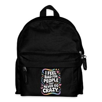 I Feel Bad For People That Never Go Crazy Verrückt - Kids' Backpack - black - Front