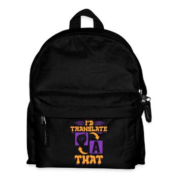ASL Sign Language Interpreter I'd Translate That - Kids' Backpack - black - Front